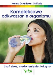 Kompleksowe odkwaszanie organizmu Usuń stres, niedotlenienie, toksyny