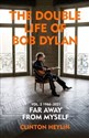 The Double Life of Bob Dylan Vol. 2 1966-2021 For away from myself - Clinton Heylin