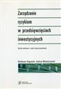 Zarządzanie ryzykiem w przedsięwzięciach inwestycyjnych Ryzyko walutowe i ryzyko stopy procentowej - Waldemar Rogowski, Andrzej Michalczewski