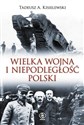 Wielka Wojna i niepodległość Polski - Tadeusz A. Kisielewski
