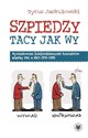 Szpiedzy tacy jak wy. Wywiadowcza (nie)codzienność kontaktów między PRL a NRD 1970-1990 - Tytus Jaskułowski