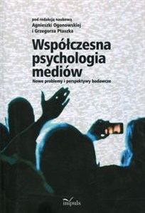 Współczesna psychologia mediów Nowe problemy i perspektywy badawcze