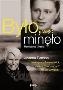 Było, więc minęło Joanna Penson – dziewczyna z Ravensbrück, kobieta „Solidarności”, lekarka Wałęsy - Księgarnia Niemcy (DE)