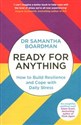 Ready for Anything How to Build Resilience and Cope with Daily Stress - Samantha Boardman