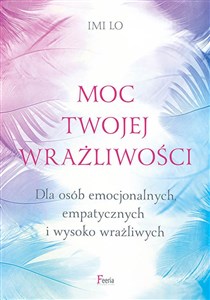 Moc twojej wrażliwości Dla osób emocjonalnych, empatycznych i wysoko wrażliwych - Księgarnia Niemcy (DE)