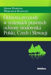Ochrona przyrody w systemach prawnych ochrony środowiska Polski, Czech i Słowacji - Księgarnia Niemcy (DE)