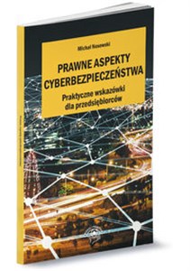 Prawne aspekty cyberbezpieczeństwa Praktyczne wskazówki dla pzedsiębiorców