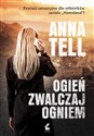 Ogień zwalczaj ogniem - Anna Tell