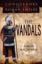 Conquerors of the Roman Empire: The Vandals 