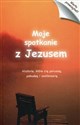 Moje spotkanie z Jezusem Historie, które cię poruszą, pobudzą i zastanowią. - 