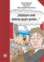 Gdybym znał dobrze język polski… Wybór tekstów z ćwiczeniami do nauki gramatyki polskiej dla cudzoziemców - Marek Gołkowski, Anna Kiermut, Maria Kuc, Małgorzata Majewska-Meyers