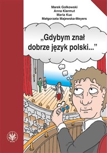 Gdybym znał dobrze język polski… Wybór tekstów z ćwiczeniami do nauki gramatyki polskiej dla cudzoziemców - Księgarnia UK