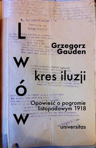 Lwów kres iluzji Opowieść o pogromie listopadowym 1918 - Księgarnia Niemcy (DE)