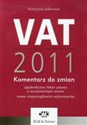 VAT 2011 Komentarz do zmian - ujednolicony tekst ustawy z wyróżnieniem zmian – nowe rozporządzenia wykonawcze - Katarzyna Judkowiak