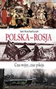 Polska-Rosja Czas pokoju, czas wojny - Jan Kochańczyk
