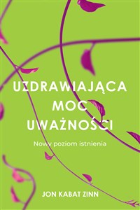 Uzdrawiająca moc uważności Nowy sposób na życie