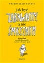 Jak być zabawnym, a nie śmiesznym Przewodnik po dobrej rozmowie w pracy, w domu, w życiu - Przemysław Kutnyj