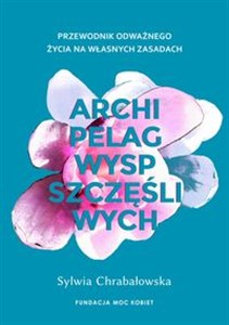 Archipelag wysp szczęśliwych Przewodnik odważnego życia na własnych zasadach