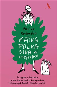 Matka Polka sika w krzakach. Przygody z dzieckiem w mieście wysokich krawężników, nieczynnych toalet