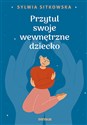 Przytul swoje wewnętrzne dziecko