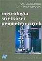 Metrologia wielkości geometrycznych - Władysław Jakubiec, Jan Malinowski