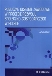Publiczne uczelnie zawodowe w procesie rozwoju społeczno-gospodarczego w Polsce - Księgarnia UK