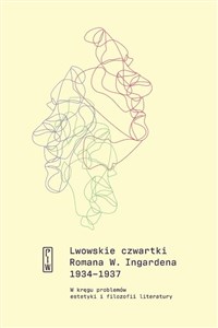 Lwowskie czwartki Romana W. Ingardena 1934−1937 W kręgu problemów estetyki i filozofii literatury