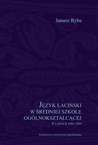 Język łaciński w średniej szkole ogólnokształcącej w latach 1945-2004