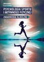 Psychologia sportu i aktywności fizycznej Zagadnienia kliniczne - Aleksandra Łuszczyńska