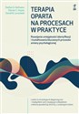 Terapia oparta na procesach w praktyce Rozwijanie umiejętności identyfikacji i kształtowania kluczowych procesów zmiany psychologicznej - David N. Lorscheid, Stefan G. Hofmann, Steven C. Hayes