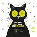 [Audiobook] Dlaczego koty boją się ogórków? Czyli czego nie widać gołym okiem, a widzą to naukowcy - Agnieszka Defus