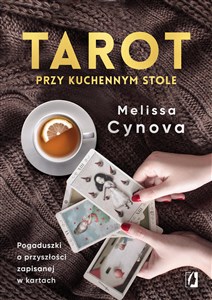 Tarot przy kuchennym stole Pogaduszki o przyszłości zapisanej w kartach