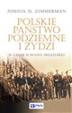 Polskie Państwo Podziemne i Żydzi w czasie II wojny światowej - Joshua D. Zimmerman
