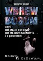 Wbrew bogom czyli od magii i religii do metody naukowej... i z poworotem - Krzysztof Dołowy