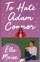 To Hate Adam Connor  - Ella Maise
