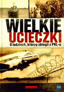 Wielkie ucieczki O ludziach, którzy zbiegli z PRL-u - Księgarnia Niemcy (DE)