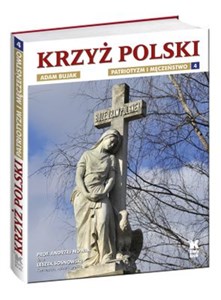 Krzyż Polski Patriotyzm i męczeństwo Tom 4