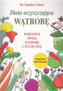 Dieta oczyszczająca wątrobę Pokochaj swoją wątrobę i żyj dłużej