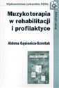 Muzykoterapia w rehabilitacji i profilaktyce - Aldona Gąsienica-Szostak