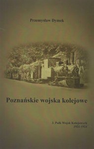 Poznańskie wojska kolejowe 3. Pułk Wojsk Kolejowych 1921-1924  - Księgarnia UK