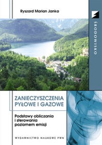 Zanieczyszczenia pyłowe i gazowe Podstawy obliczania i sterowania poziomem emisji.