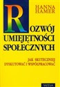 Rozwój umiejętności społecznych Jak skuteczniej dyskutować i współpracować Lektura niezbędna dla osób wkraczających w dorosłe życie - Hanna Hamer