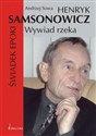 Henryk Samsonowicz Wywiad rzeka Świadek epoki - Andrzej Sowa
