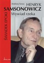 Henryk Samsonowicz Wywiad rzeka Świadek epoki