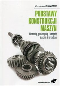 Podstawy konstrukcji maszyn Elementy, podzespoły i zespoły maszyn i urządzeń