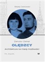Danuta i Daniel Olędzcy Architektura na miarę możliwości  - Błażej Ciarkowski