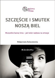 Szczęście i smutek noszą biel. Wszystkie barwy kina - jak kolor wpływa na emocje - Księgarnia Niemcy (DE)