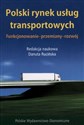 Polski rynek usług transportowych Funkcjonowanie - przemiany - rozwój - Danuta Rucińska