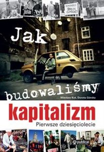 Jak budowaliśmy kapitalizm Pierwsze dziesięciolecie - Księgarnia Niemcy (DE)