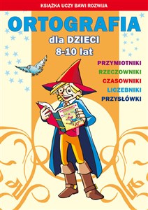 Ortografia dla dzieci 8-10 lat Przymiotniki Rzeczowniki Czasowniki Liczebniki Przysłówki - Księgarnia UK